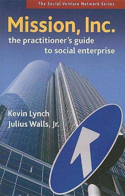 Book cover of Mission, Inc.: The Practitioners Guide to Social Enterprise