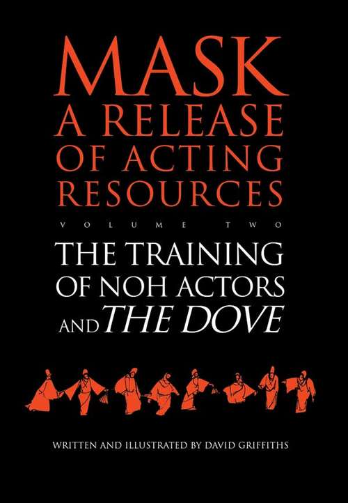 The Training of Noh Actors and The Dove (Mask - A Release Of Acting Resources Ser. #Vol. 2)