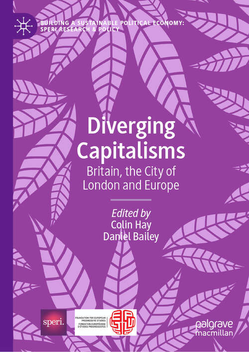 Diverging Capitalisms: Britain, the City of London and Europe (Building a Sustainable Political Economy: SPERI Research & Policy)