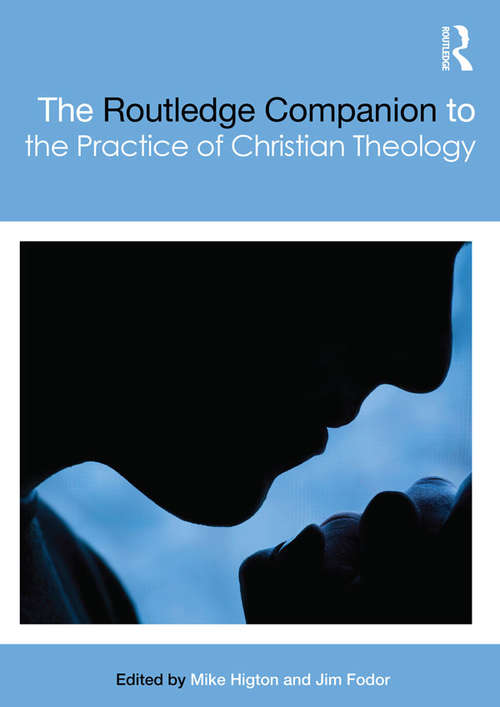 The Routledge Companion to the Practice of Christian Theology (Routledge Religion Companions)