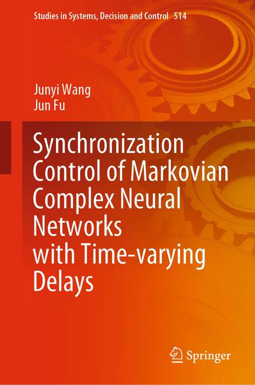 Book cover of Synchronization Control of Markovian Complex Neural Networks with Time-varying Delays (1st ed. 2024) (Studies in Systems, Decision and Control #514)