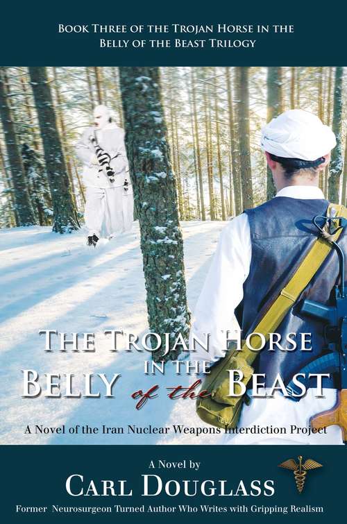 Book cover of The Trojan Horse in the Belly of the Beast: A Novel of the Iran Nuclear Weapons Interdiction Project