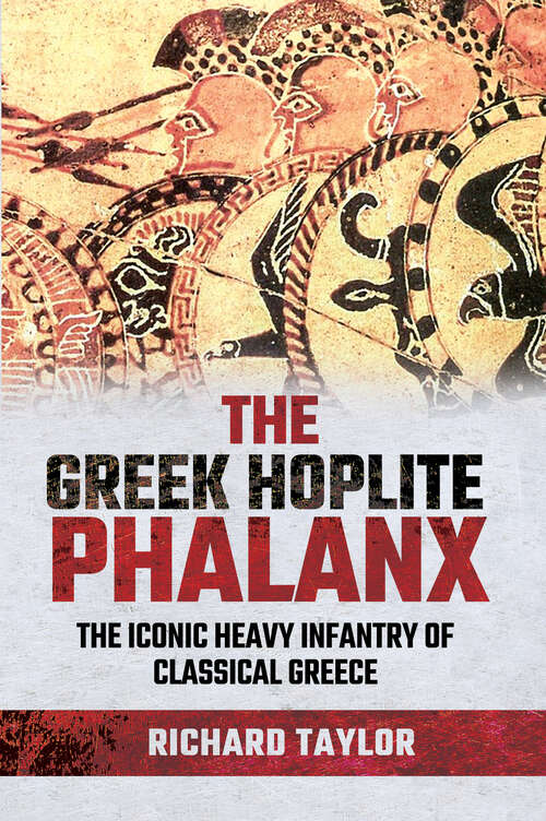 Book cover of The Greek Hoplite Phalanx: The Iconic Heavy Infantry of the Classical Greek World
