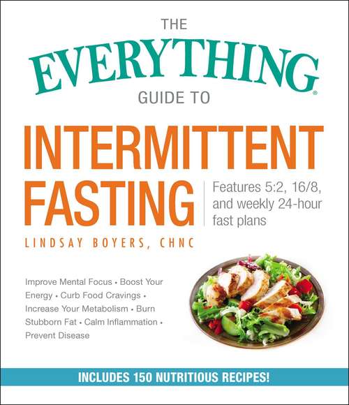 Book cover of The Everything Guide to Intermittent Fasting: Features 5:2, 16/8, and Weekly 24-Hour Fast Plans (The Everything)