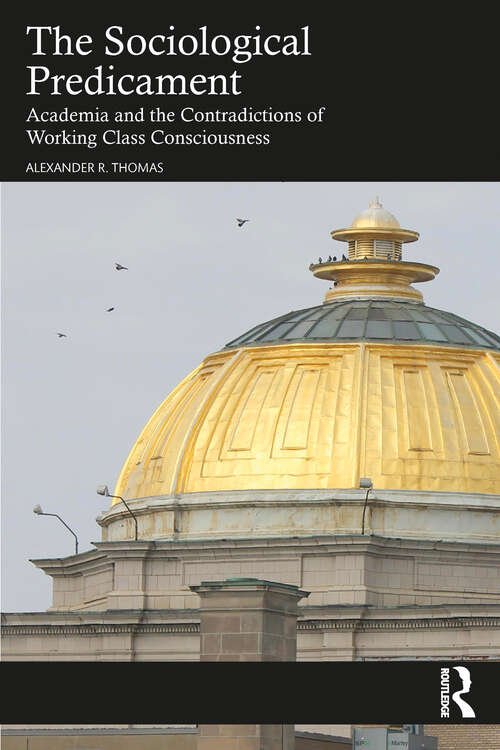 Book cover of The Sociological Predicament: Academia and the Contradictions of Working Class Consciousness (1)