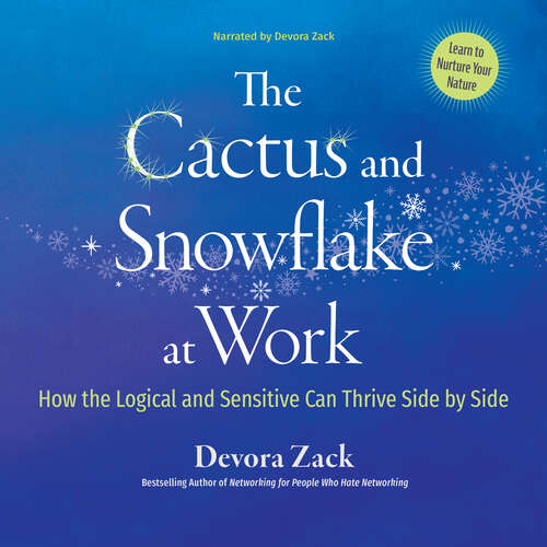 Book cover of The Cactus and Snowflake at Work: How the Logical and the Sensitive Can Thrive Side by Side