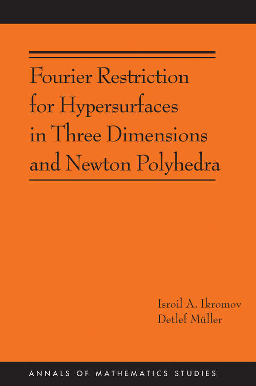 Book cover of Fourier Restriction for Hypersurfaces in Three Dimensions and Newton Polyhedra (AM-194)