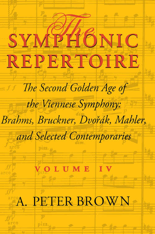 Book cover of The Symphonic Repertoire, Volume IV: The Second Golden Age of the Viennese Symphony: Brahms, Bruckner, Dvorák, Mahler, and Selected Contemporaries