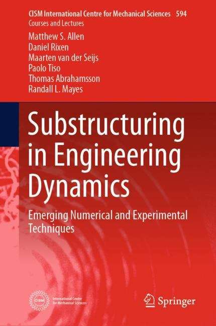 Substructuring in Engineering Dynamics: Emerging Numerical and Experimental Techniques (CISM International Centre for Mechanical Sciences #594)