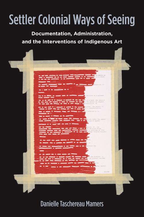Book cover of Settler Colonial Ways of Seeing: Documentation, Administration, and the Interventions of Indigenous Art (1)