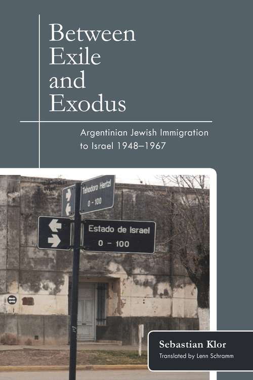 Between Exile and Exodus: Argentinian Jewish Immigration to Israel, 1948–1967