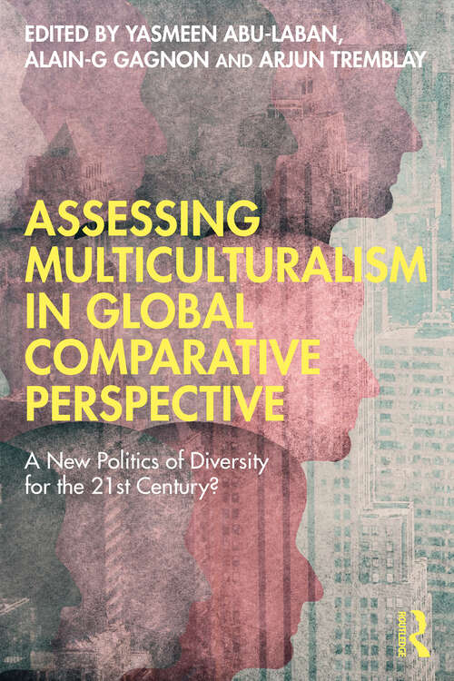 Assessing Multiculturalism in Global Comparative Perspective: A New Politics of Diversity for the 21st Century?
