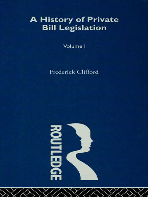 Book cover of A History of Private Bill Legislation: (Vol 1 of 2 Vols)