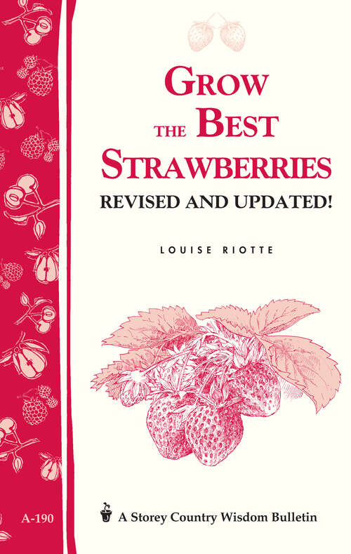 Grow the Best Strawberries: Storey's Country Wisdom Bulletin A-190 (A\storey Country Wisdom Bulletin Ser.)