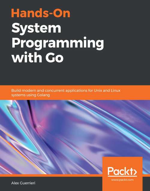Book cover of Hands-On Systems Programming with Go: Build modern and concurrent applications for Unix and Linux systems using Golang