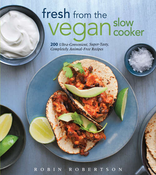 Book cover of Fresh from the Vegetarian Slow Cooker: 200 Ultra-Convenient, Super-Tasty, Completely Animal-Free Recipes