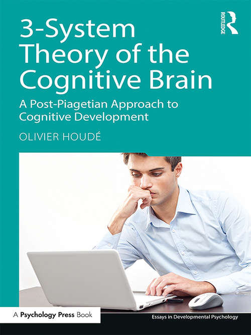 Book cover of 3-System Theory of the Cognitive Brain: A Post-Piagetian Approach to Cognitive Development (Essays in Developmental Psychology)