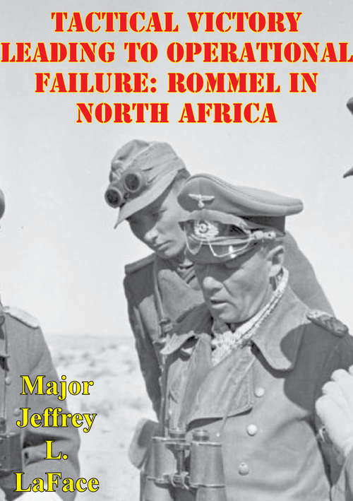 Tactical Victory Leading To Operational Failure: Rommel In North Africa