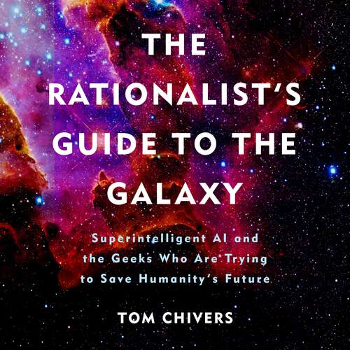Book cover of The Rationalist's Guide to the Galaxy: Superintelligent AI and the Geeks Who Are Trying to Save Humanity's Future