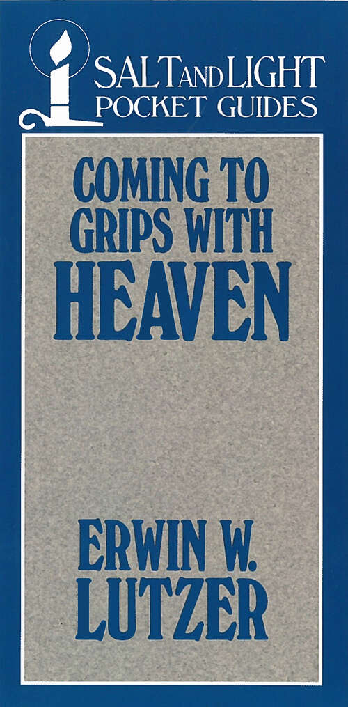 Book cover of Coming to Grips with Heaven (Digital Original) (Salt & Light Booklets)