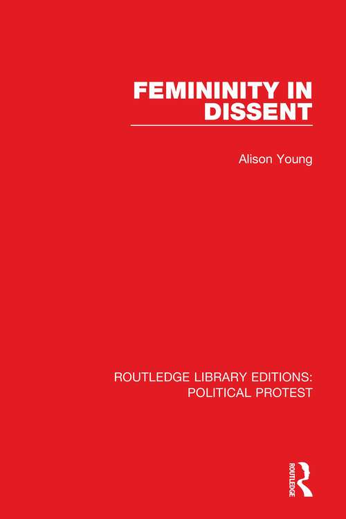 Femininity in Dissent (Routledge Library Editions: Political Protest #8)