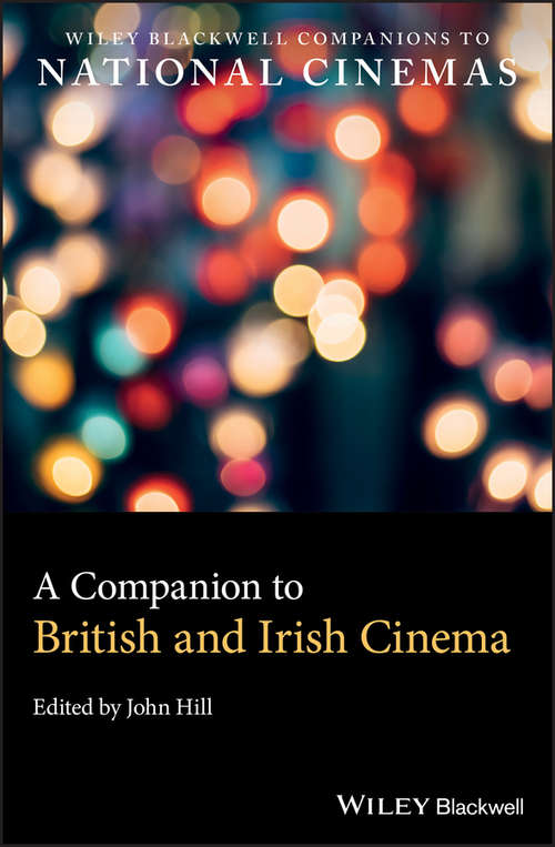 A Companion to British and Irish Cinema (Wiley Blackwell Companions to National Cinemas)