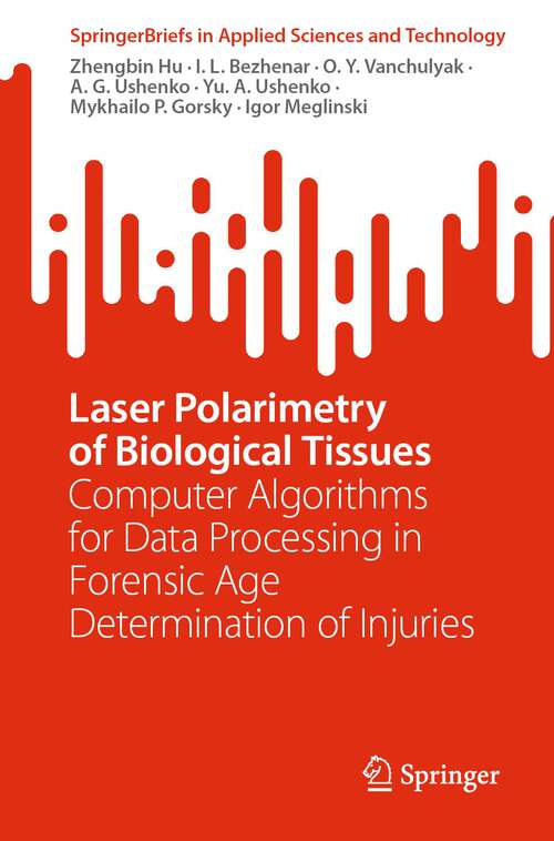 Book cover of Laser Polarimetry of Biological Tissues: Computer Algorithms for Data Processing in Forensic Age Determination of Injuries (1st ed. 2023) (SpringerBriefs in Applied Sciences and Technology)