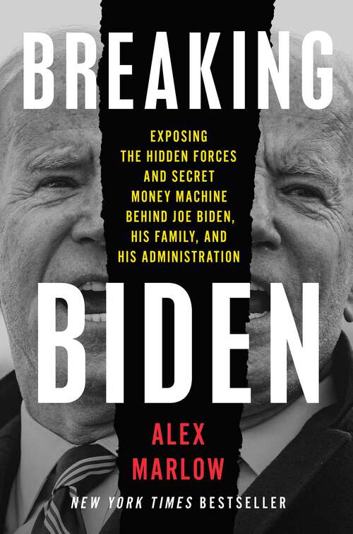 Book cover of Breaking Biden: Exposing the Hidden Forces and Secret Money Machine Behind Joe Biden, His Family, and His Administration