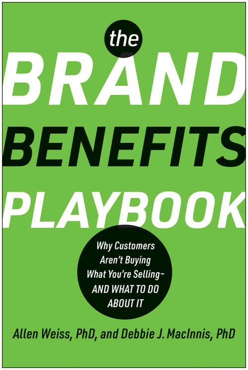 Book cover of The Brand Benefits Playbook: Why Customers Aren't Buying What You're Selling--And What to Do About It