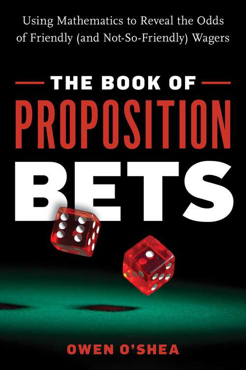Book cover of The Book of Proposition Bets: Using Mathematics to Reveal the Odds of Friendly (and Not-So-Friendly) Wagers