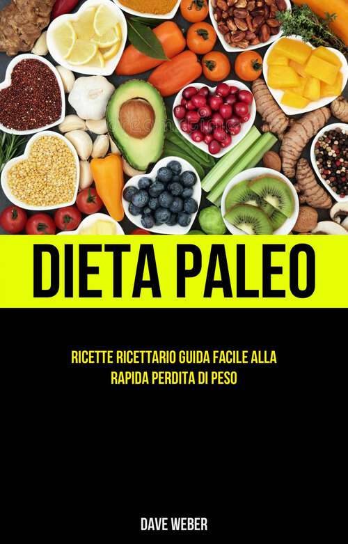 Book cover of Dieta Paleo: Ricette Ricettario Guida facile alla rapida perdita di peso