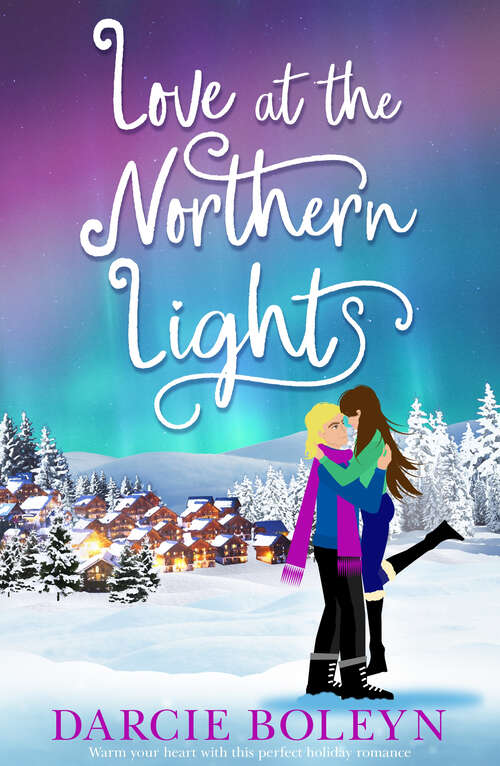 Book cover of Love at the Northern Lights: A holiday romance to remember