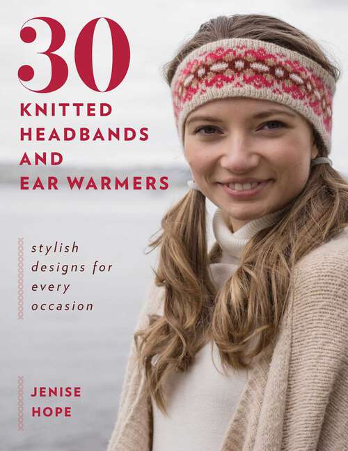 Book cover of 30 Knitted Headbands and Ear Warmers: Stylish Designs for Every Occasion