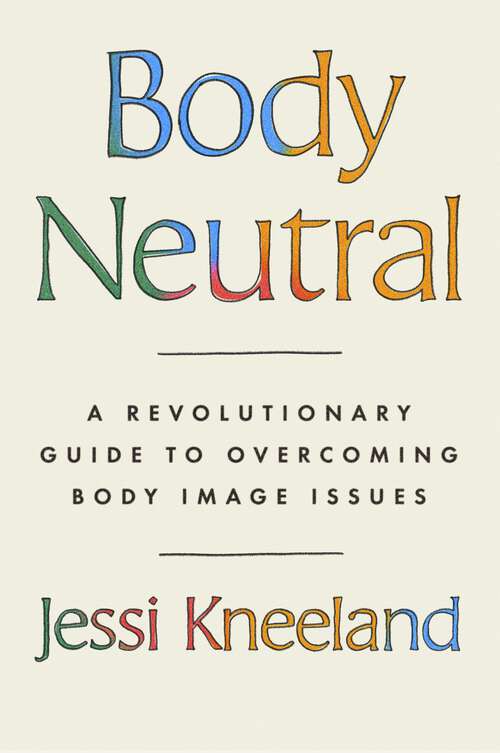 Book cover of Body Neutral: A revolutionary guide to overcoming body image issues