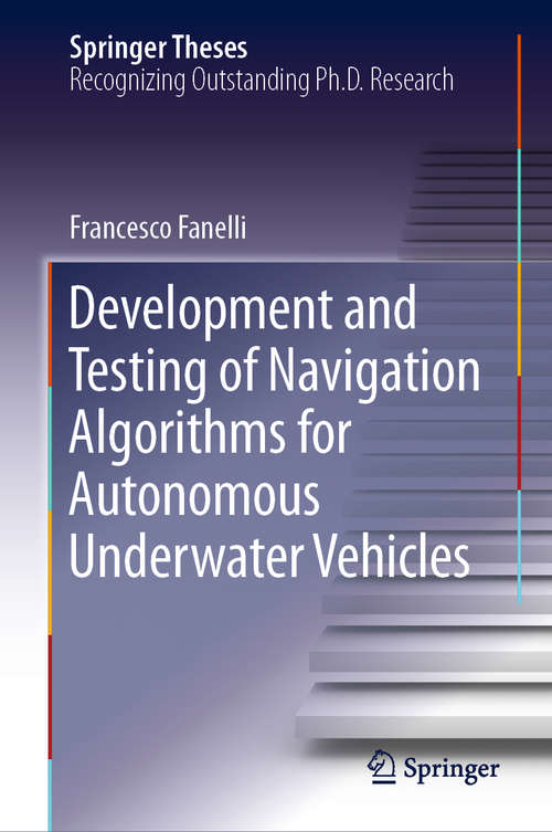 Book cover of Development and Testing of Navigation Algorithms for Autonomous Underwater Vehicles (1st ed. 2020) (Springer Theses)