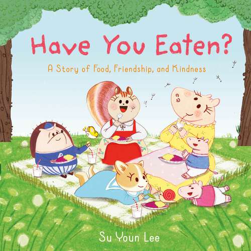 Book cover of Have You Eaten?: A Story of Food, Friendship, and Kindness