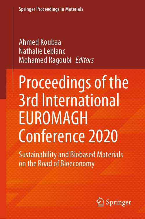 Book cover of Proceedings of the 3rd International EUROMAGH Conference 2020: Sustainability and Biobased Materials on the Road of Bioeconomy (2024) (Springer Proceedings in Materials #43)