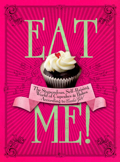 Book cover of Eat Me!: The Stupendous, Self-Raising World of Cupcakes and Bakes According to Cookie Girl