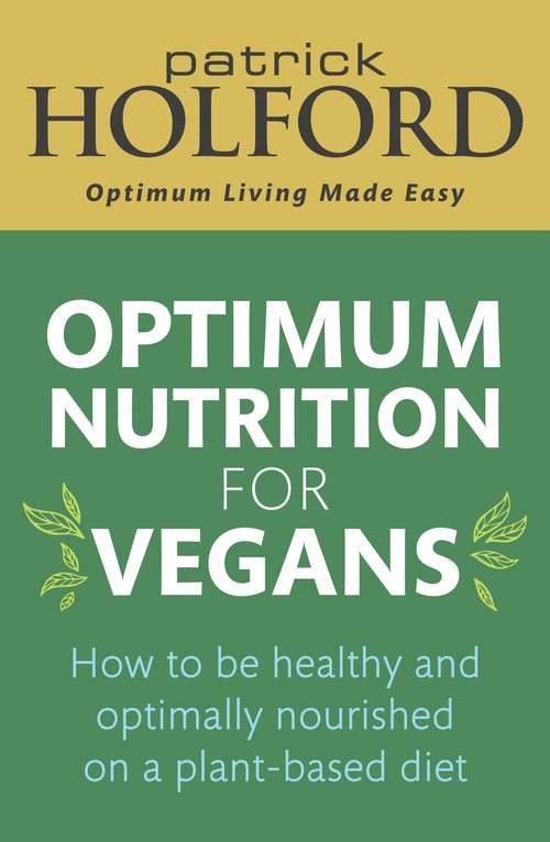 Optimum Nutrition for Vegans: How to be healthy and optimally nourished on a plant-based diet