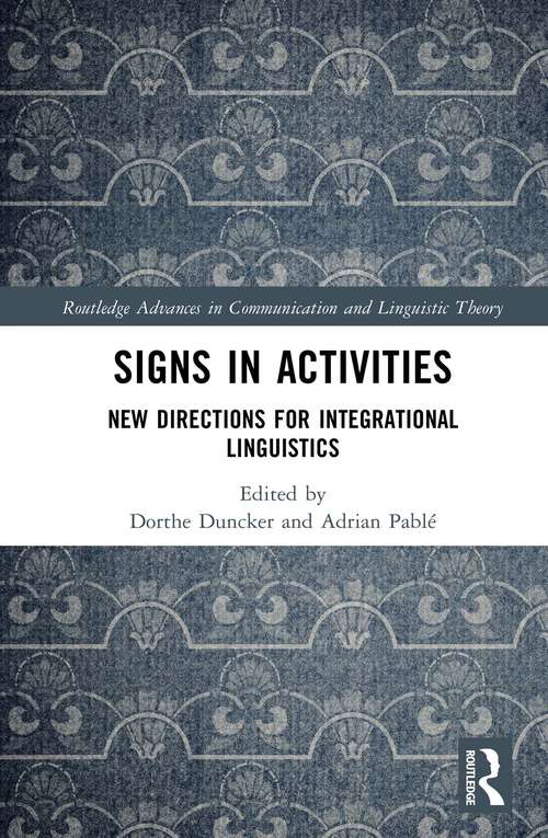 Book cover of Signs in Activities: New Directions for Integrational Linguistics (Routledge Advances in Communication and Linguistic Theory)