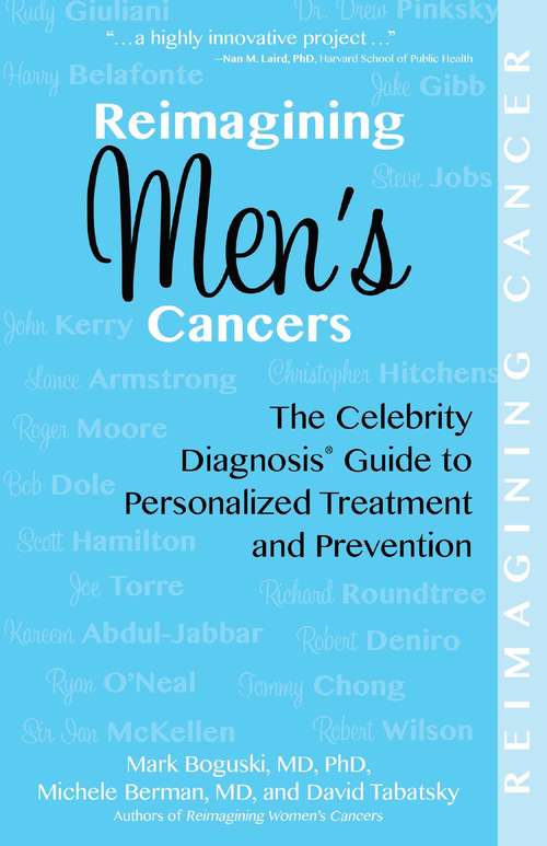 Reimagining Men's Cancers: The Celebrity Diagnosis Guide to Personalized Treatment and Prevention (Reimagining Cancer)