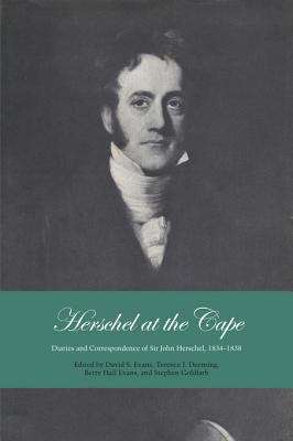 Herschel at the Cape: Diaries and Correspondence of Sir John Herschel, 1834-1838