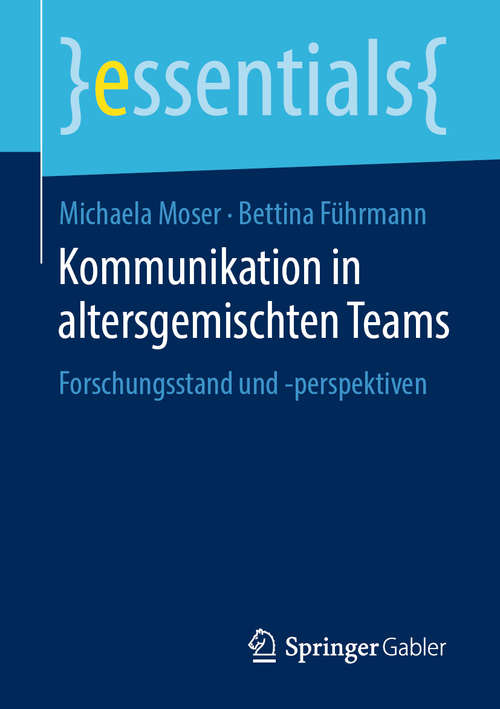 Book cover of Kommunikation in altersgemischten Teams: Forschungsstand und -perspektiven (1. Aufl. 2019) (essentials)
