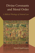Divine Covenants and Moral Order: A Biblical Theology of Natural Law (Emory University Studies in Law and Religion)
