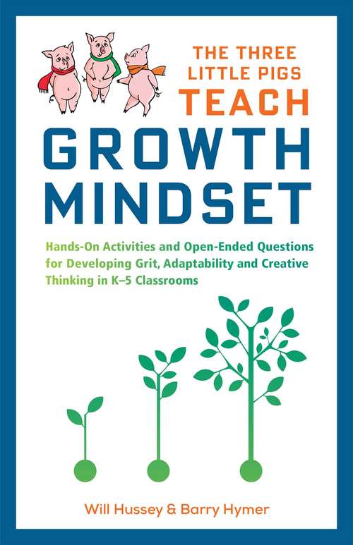 The Three Little Pigs Teach Growth Mindset: Hands-On Activities and Open-Ended Questions For Developing Grit, Adaptability and Creative Thinking In K-5 Classrooms