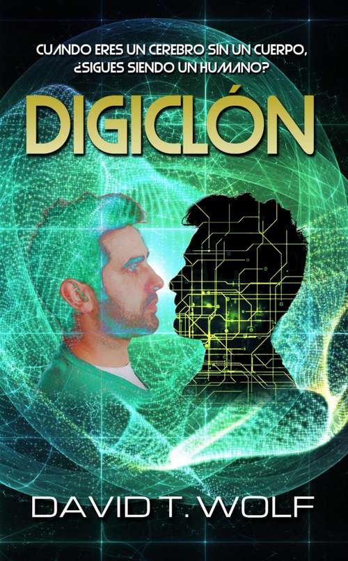 Book cover of Digiclón: CUANDO ERES UN CEREBRO SIN UN CUERPO, ¿SIGUES SIENDO UN HUMANO?