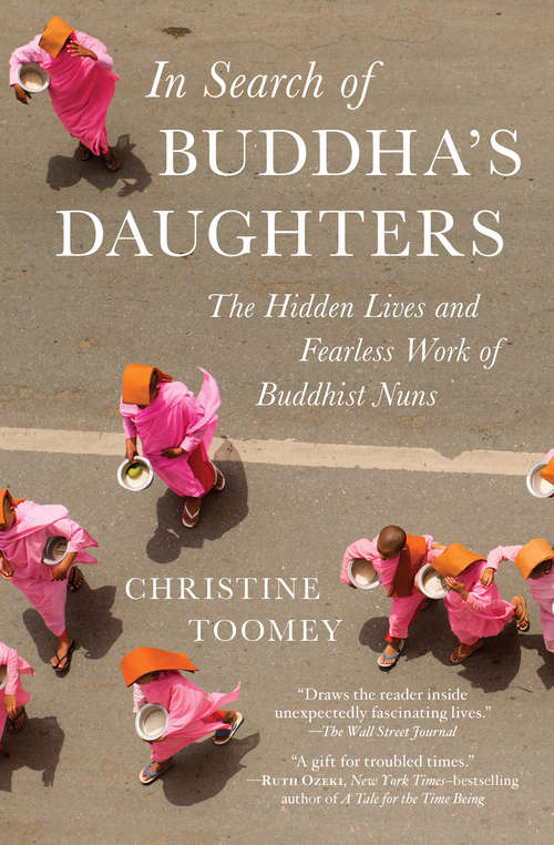 In Search of Buddha's Daughters: The Hidden Lives and Fearless Work of Buddhist Nuns