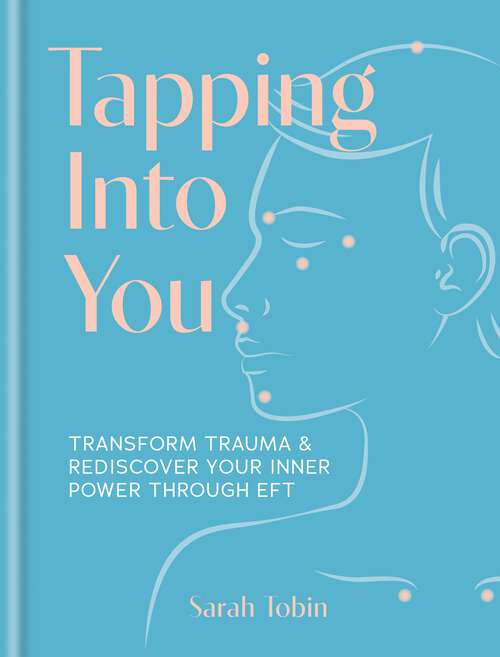 Book cover of Tapping Into You: Transform trauma and rediscover your inner power through EFT