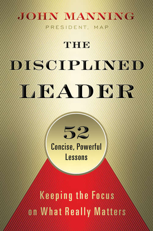 Book cover of The Disciplined Leader: Keeping the Focus on What Really Matters (1)