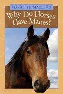 Book cover of Why Do Horses Have Manes?